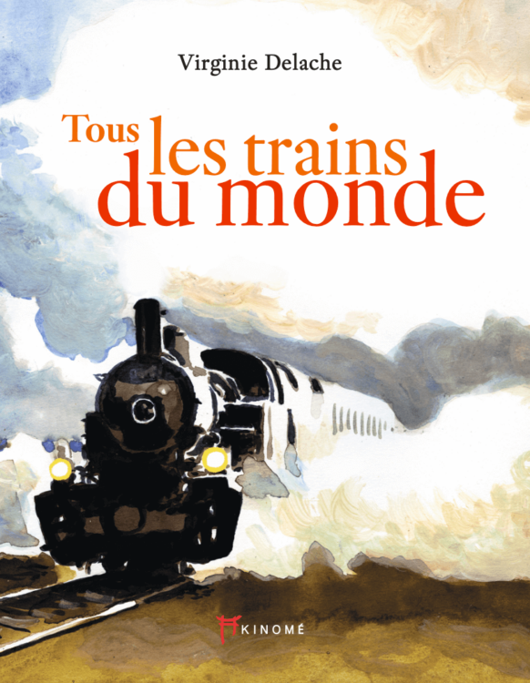 Tous les trains du monde Virginie Delache Récit de voyage